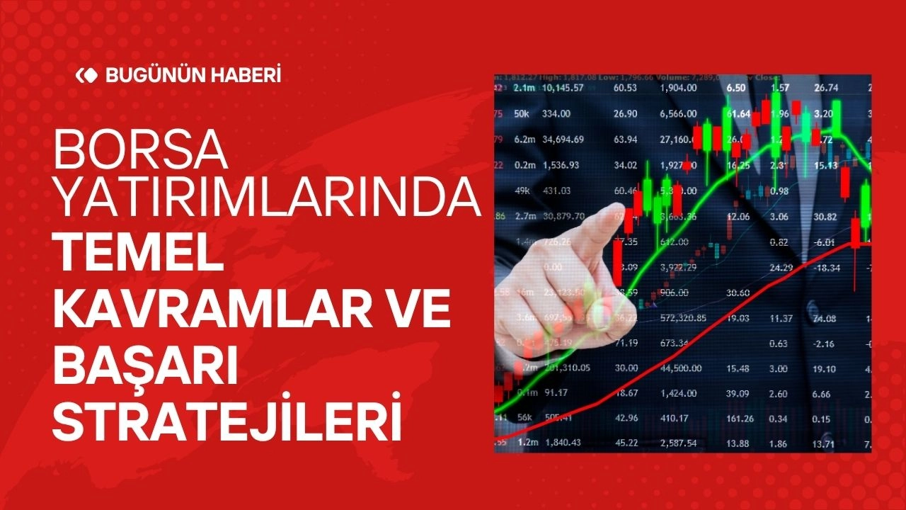 Borsa Yatırımlarında Temel Kavramlar ve Başarı Stratejileri