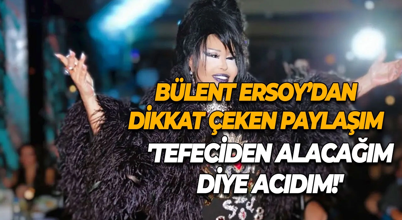 Bülent Ersoy’dan dikkat çeken paylaşım 'Tefeciden alacağım diye acıdım!'