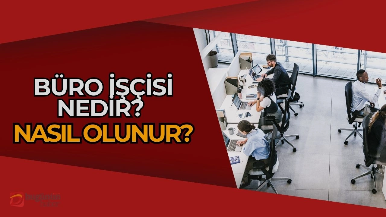 Büro İşçisi Nedir, Nasıl Olunur? Ofis Ortamında Dinamik Bir Kariyer Rehberi
