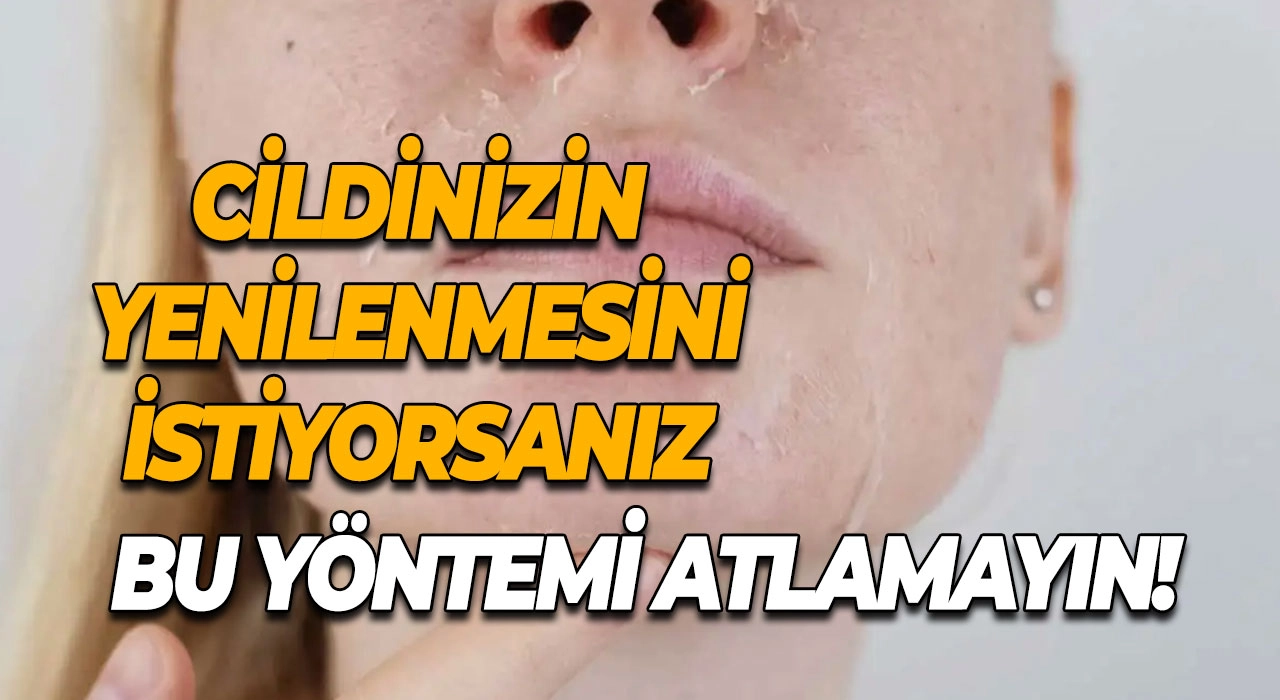 Cildinizin Yenilenmesini İstiyorsanız Bu Yöntemi Atlamayın!