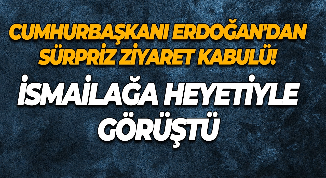 Cumhurbaşkanı Erdoğan'dan Sürpriz Ziyaret Kabulü! İsmailağa Heyetiyle Görüştü