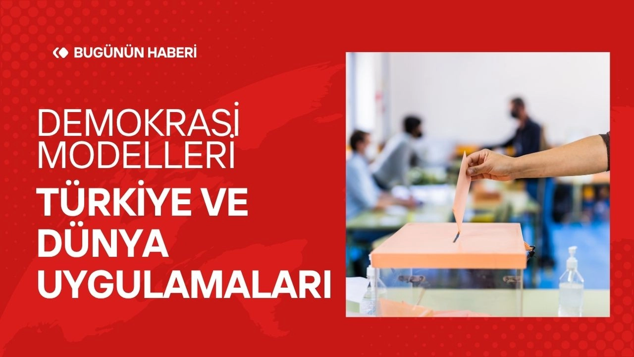 Demokrasi Modelleri! Türkiye ve Dünya Uygulamaları  