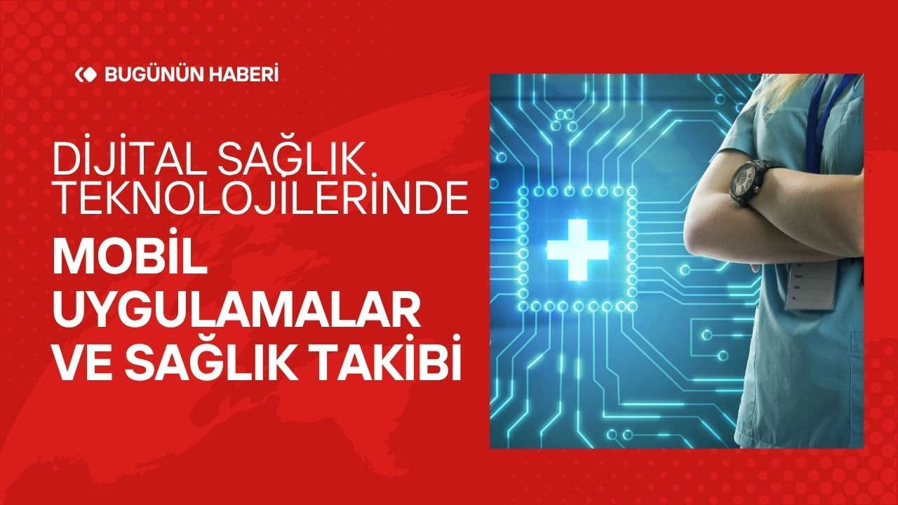 Dijital Sağlık Teknolojileri: Mobil Uygulamalar ve Sağlık Takibi
