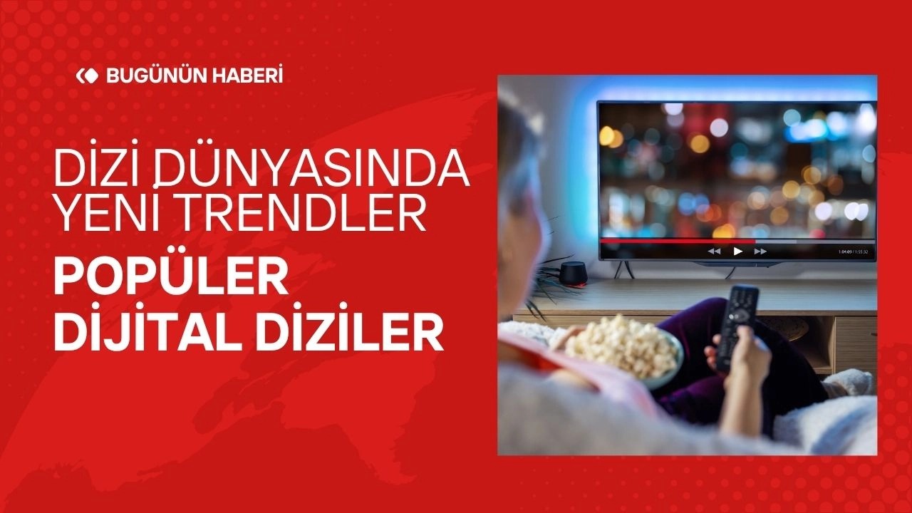 Dizi Dünyasında Yeni Trendler Ve Popüler Dijital Diziler