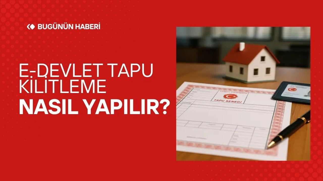 E-Devlet Tapu Kilitleme Nasıl Yapılır? Dolandırıcılara Karşı Adım Adım Tapu Koruma Rehberi