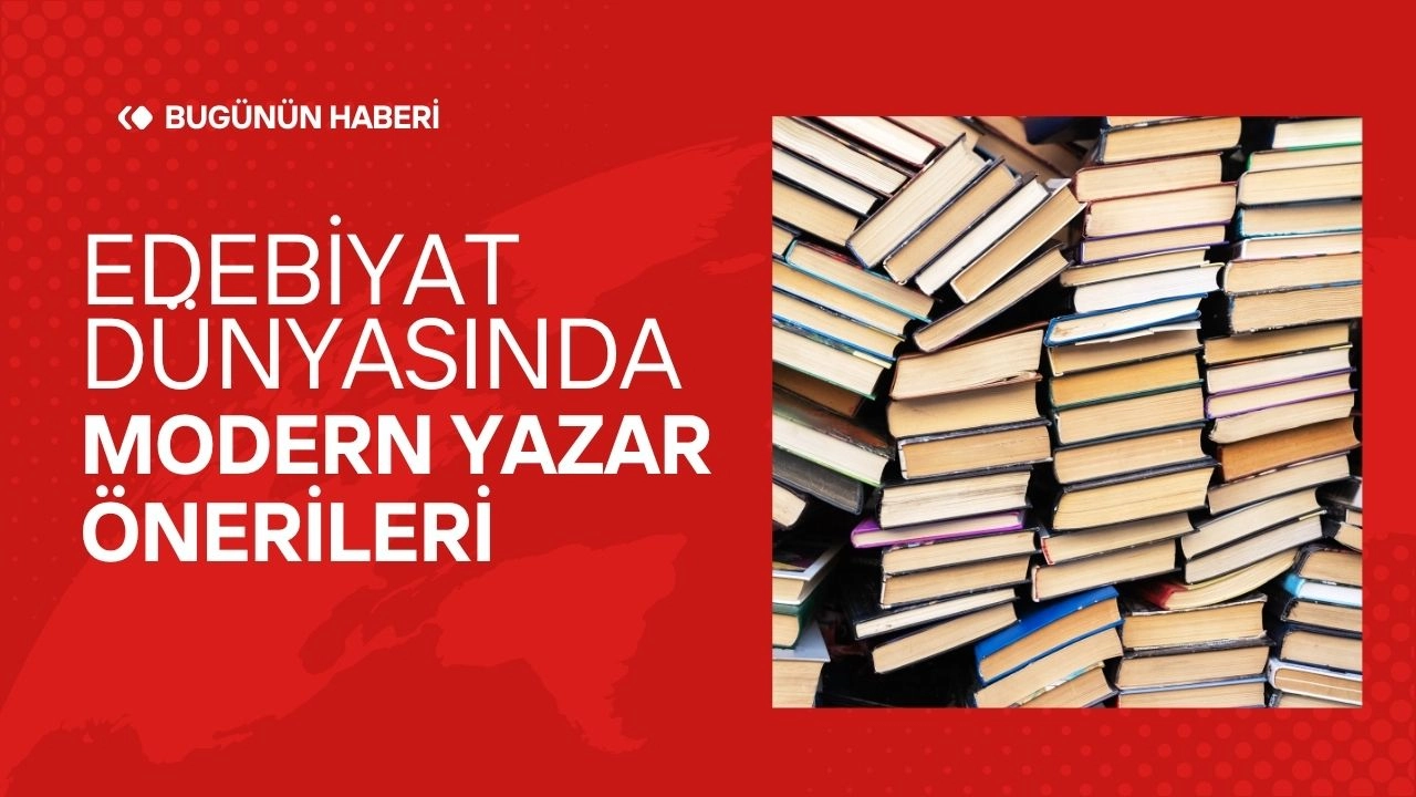 Edebiyat Dünyasında Modern Yazar Önerileri