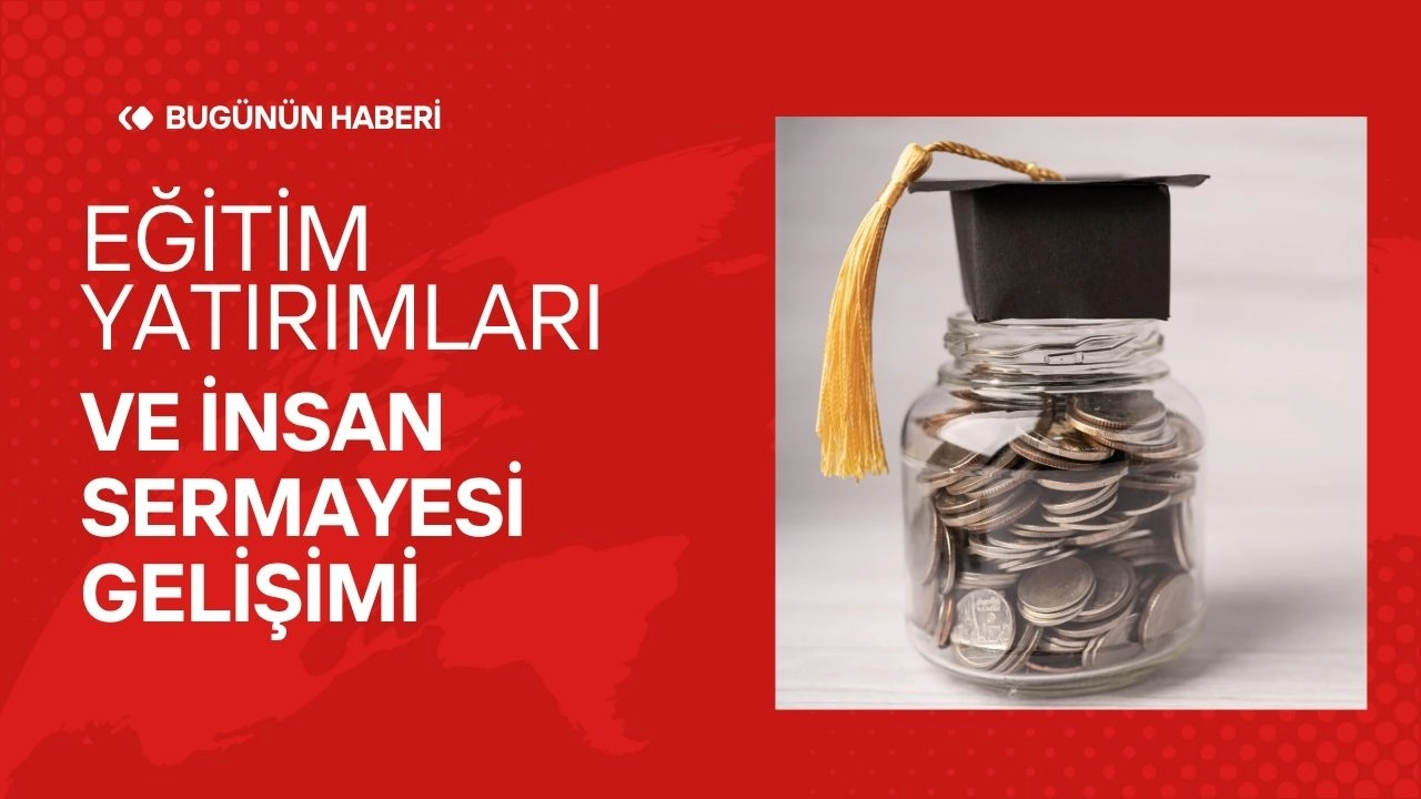 Eğitim Yatırımları ve İnsan Sermayesi Gelişimi  
