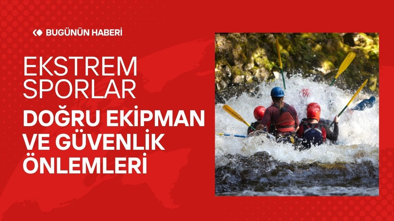 Ekstrem Sporlar! Doğru Ekipman ve Güvenlik Önlemleri