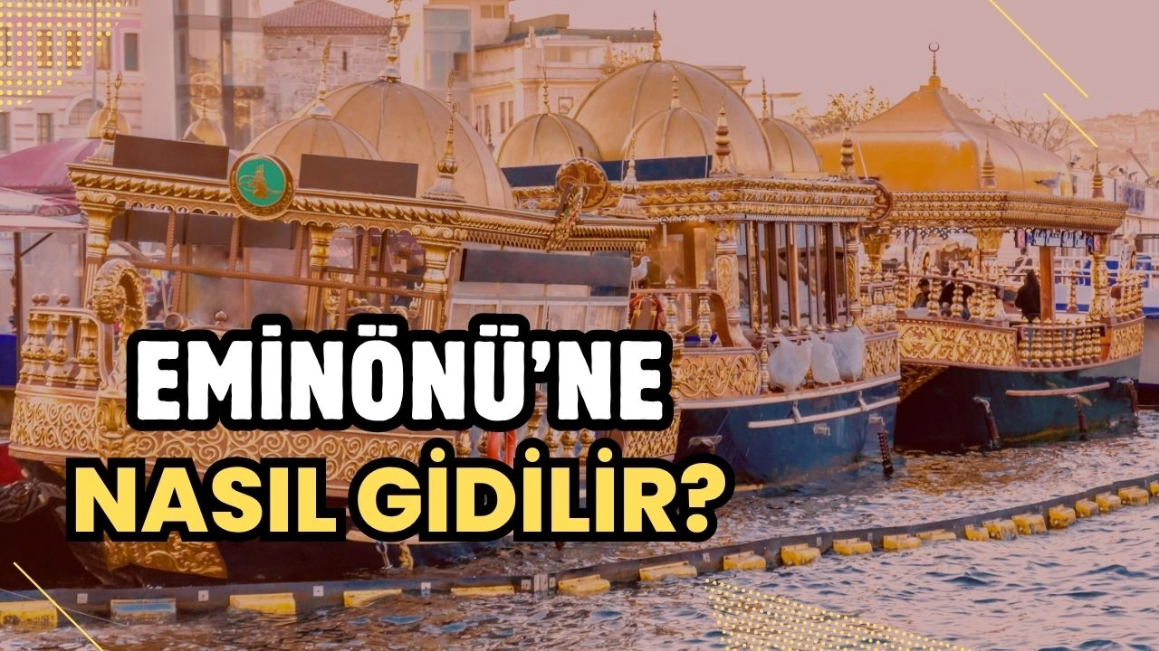 Eminönü'ne Nasıl Gidilir? Tarihi Yarımadanın Kalbine Ulaşım Rehberi