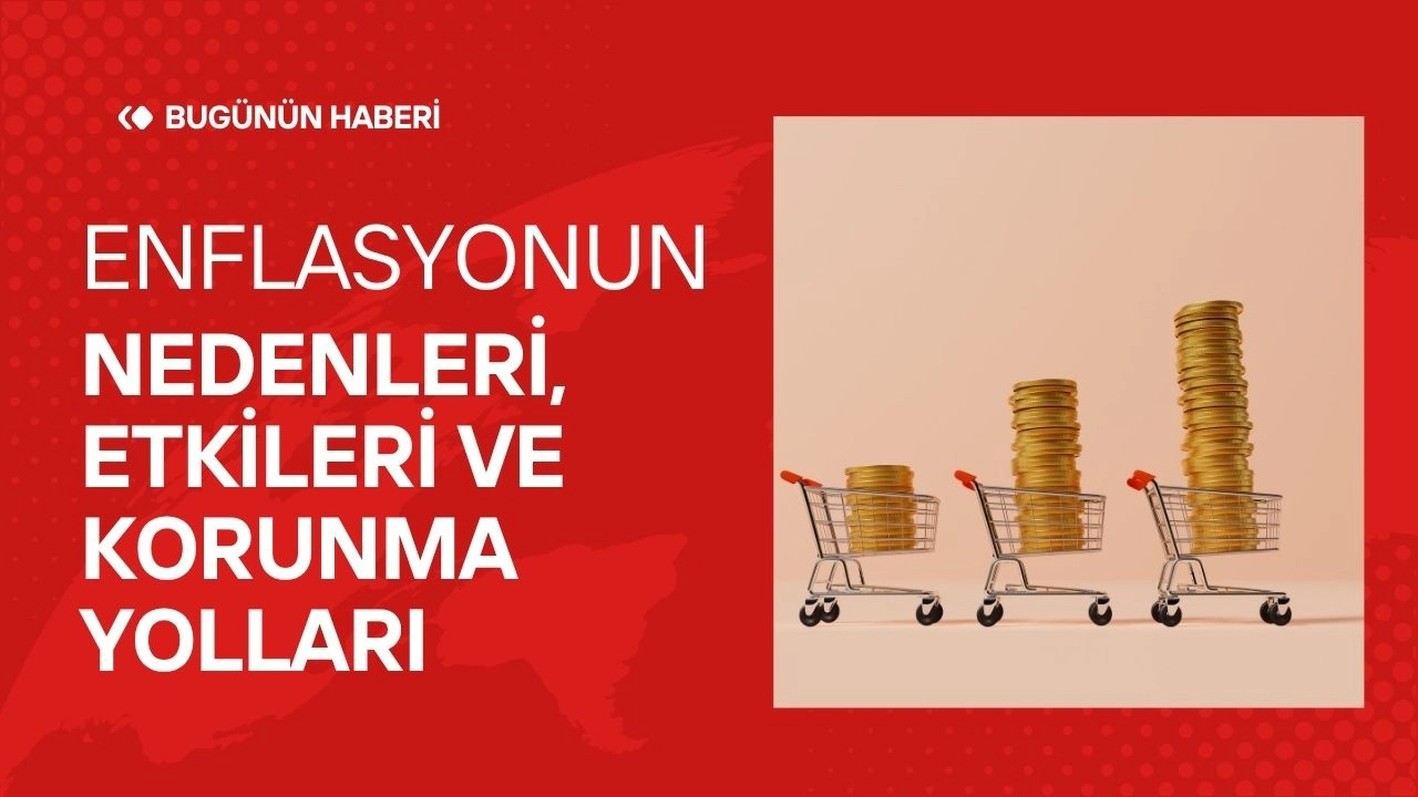 Enflasyonun Nedenleri, Etkileri ve Korunma Yolları