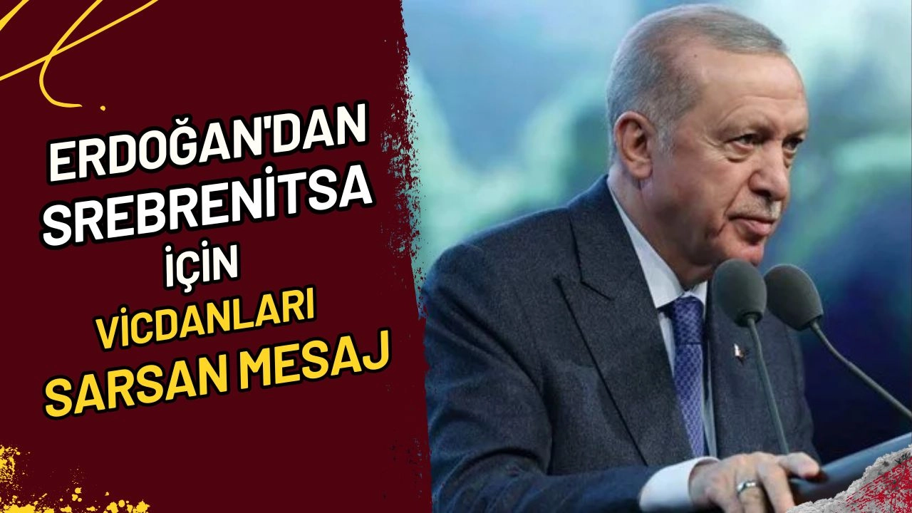 Erdoğan'dan Srebrenitsa İçin Vicdanları Sarsan Mesaj