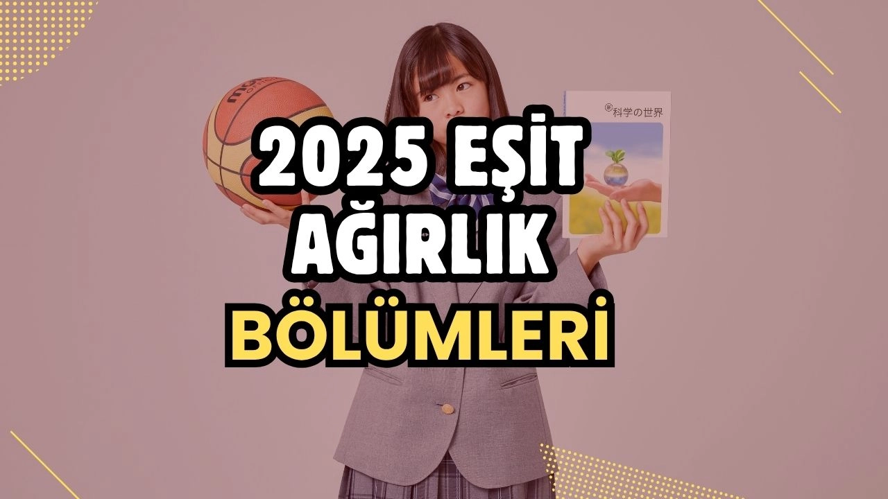 2025 Eşit Ağırlık Bölümleri ve Meslekleri: Geleceğinizi Şekillendiren Kapsamlı Rehber!