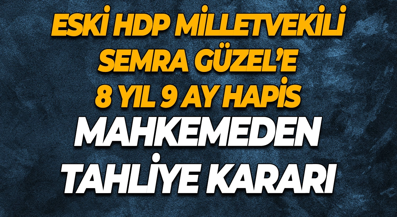 Eski HDP Milletvekili Semra Güzel’e 8 Yıl 9 Ay Hapis, Mahkemeden Tahliye Kararı