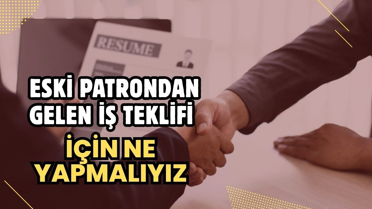 Eski Patronunuzdan Gelen İş Teklifine Geri Dönmeli misiniz? Başarılı Bir Geçiş İçin Kritik Rehber!