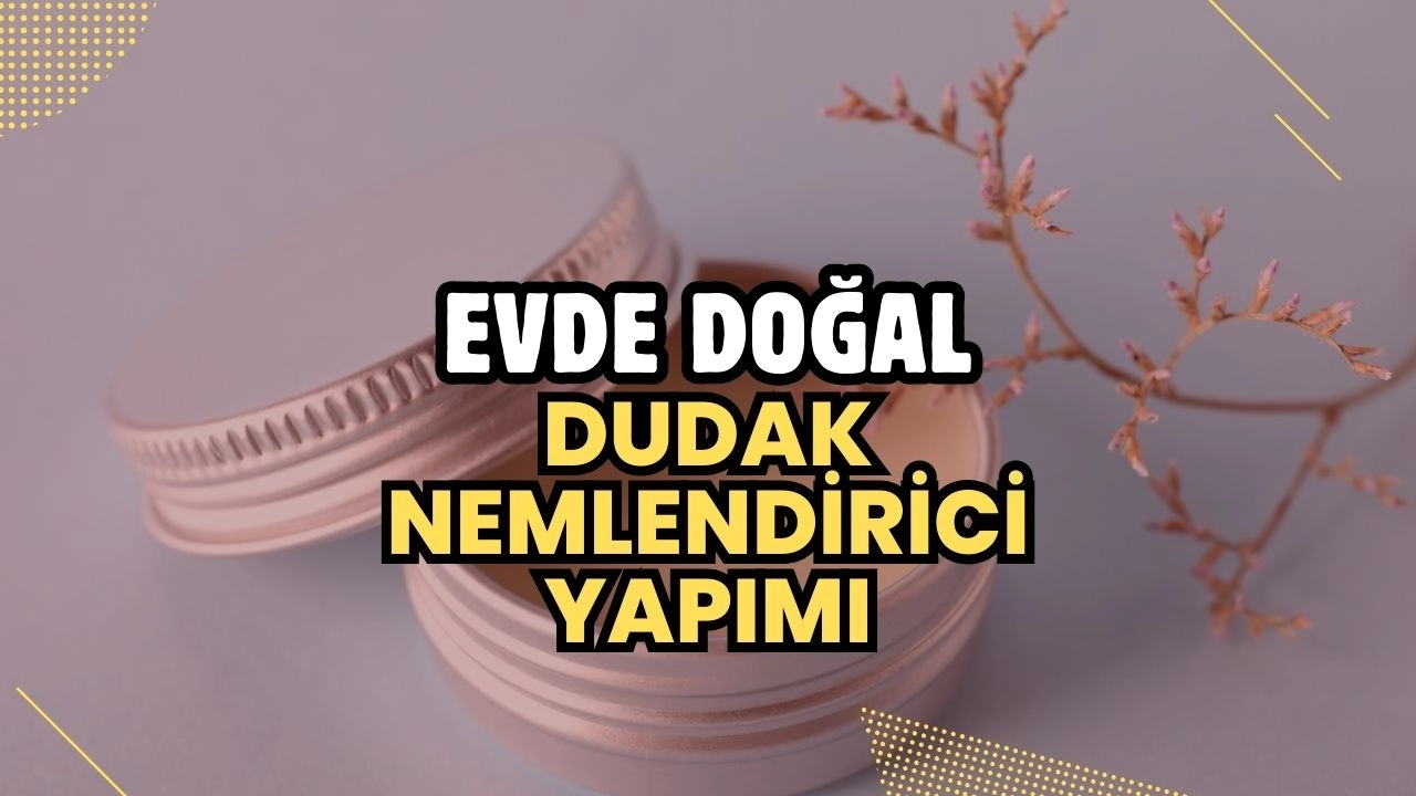 Evde Doğal Dudak Nemlendirici Yapımı