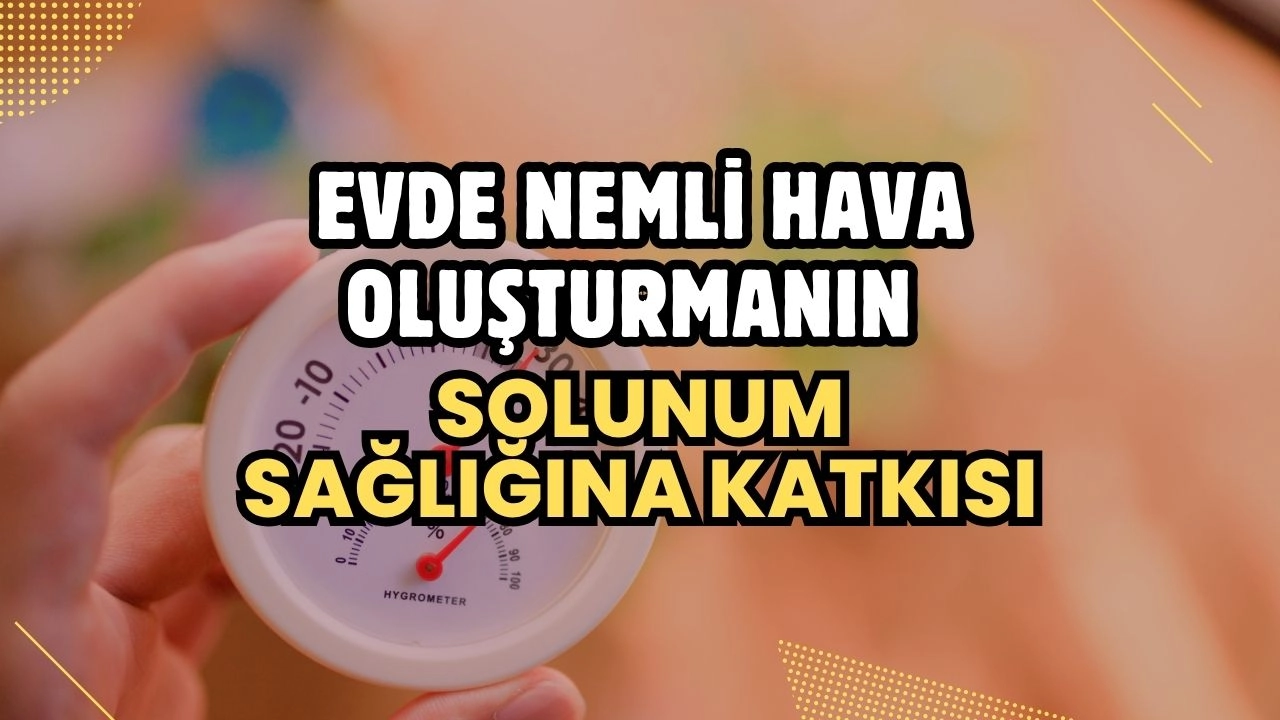 Evde Nemli Hava Oluşturmanın Solunum Sağlığına Katkısı