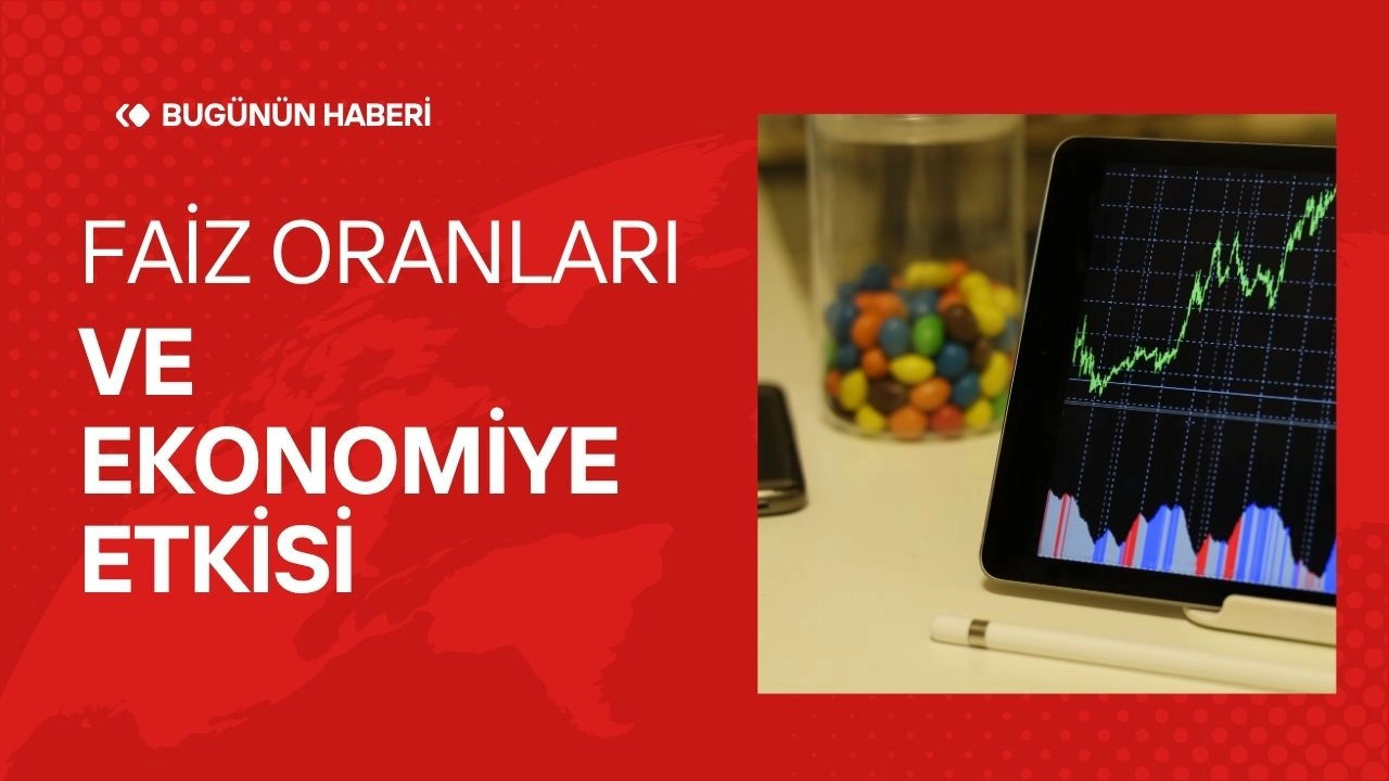Faiz Oranları ve Ekonomiye Etkisi