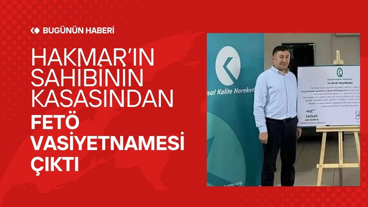 Şok Gelişme! HAKMAR'ın Sahibi Zeki Doruk'un Kasasından FETÖ Vasiyetnamesi Çıktı!