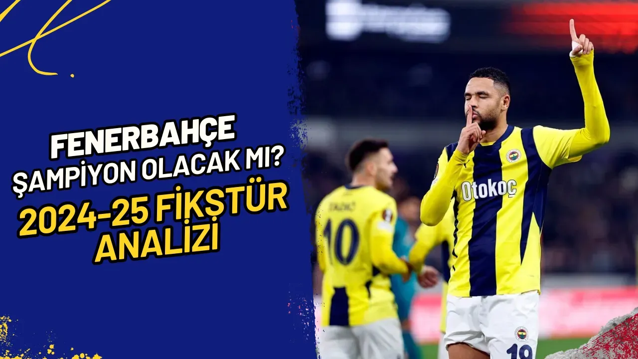 Image for Fenerbahçe Şampiyon Olacak Mı? 2024-25 Fikstür Analizi
