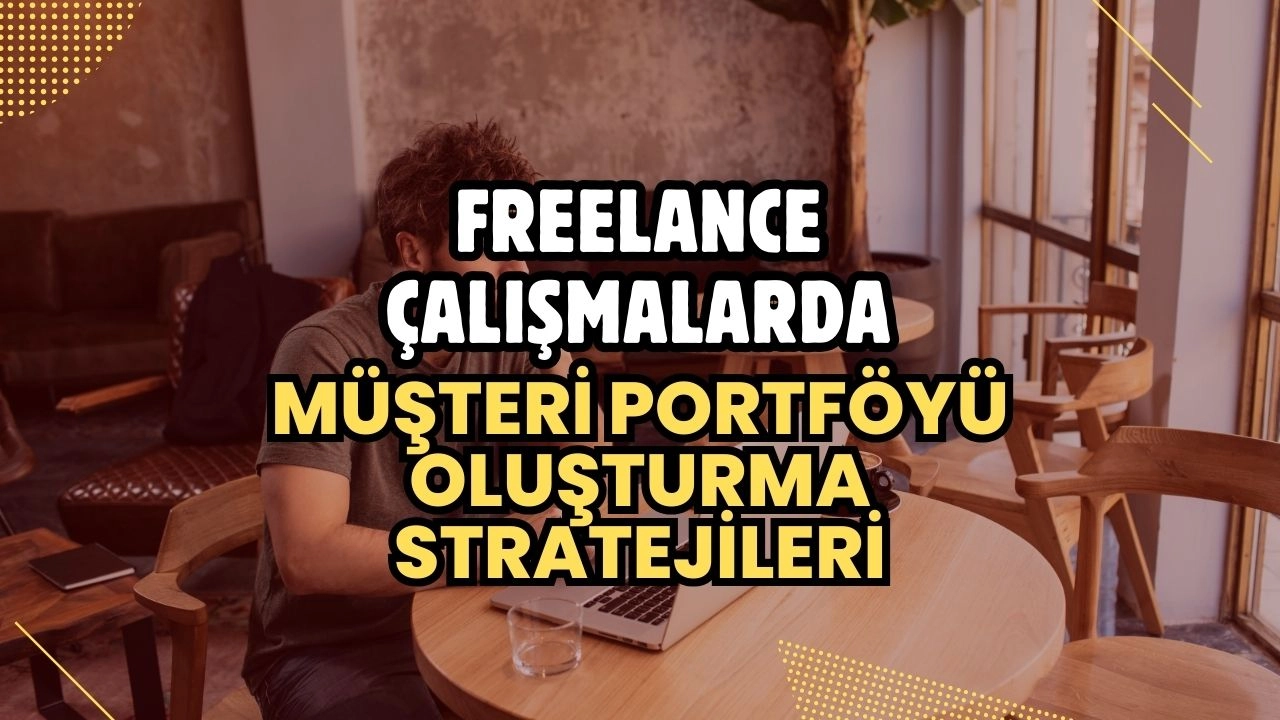 Freelance Çalışmalarda Müşteri Portföyü Oluşturma Stratejileri