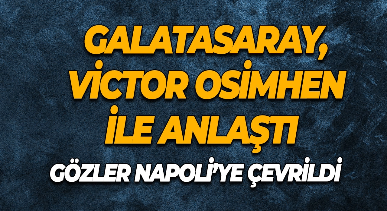 Galatasaray, Victor Osimhen ile Anlaştı Gözler Napoli Görüşmelerine Çevrildi