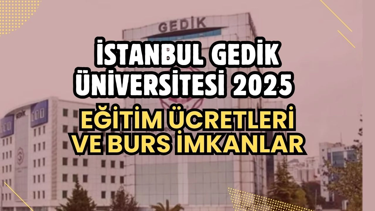 İstanbul Gedik Üniversitesi 2024-2025 Eğitim Ücretleri ve Cazip Burs Fırsatları Açıklandı!