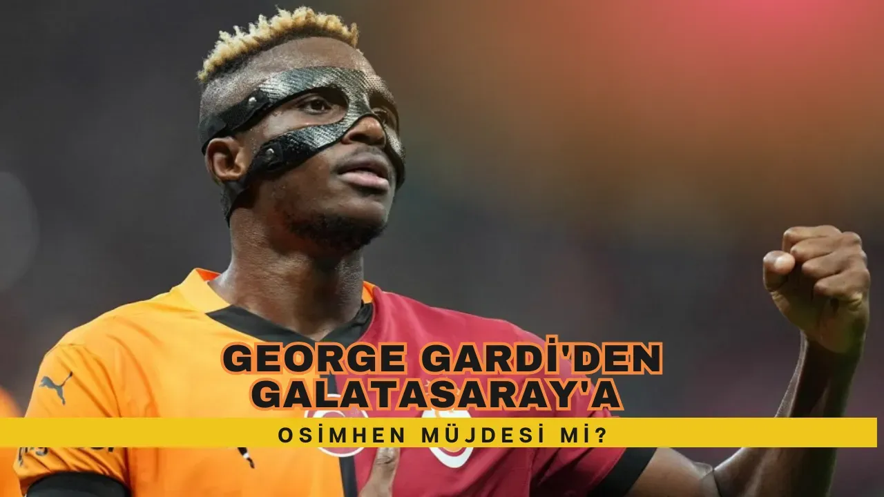 Image for George Gardi'den Galatasaray'a Osimhen Müjdesi Mi?