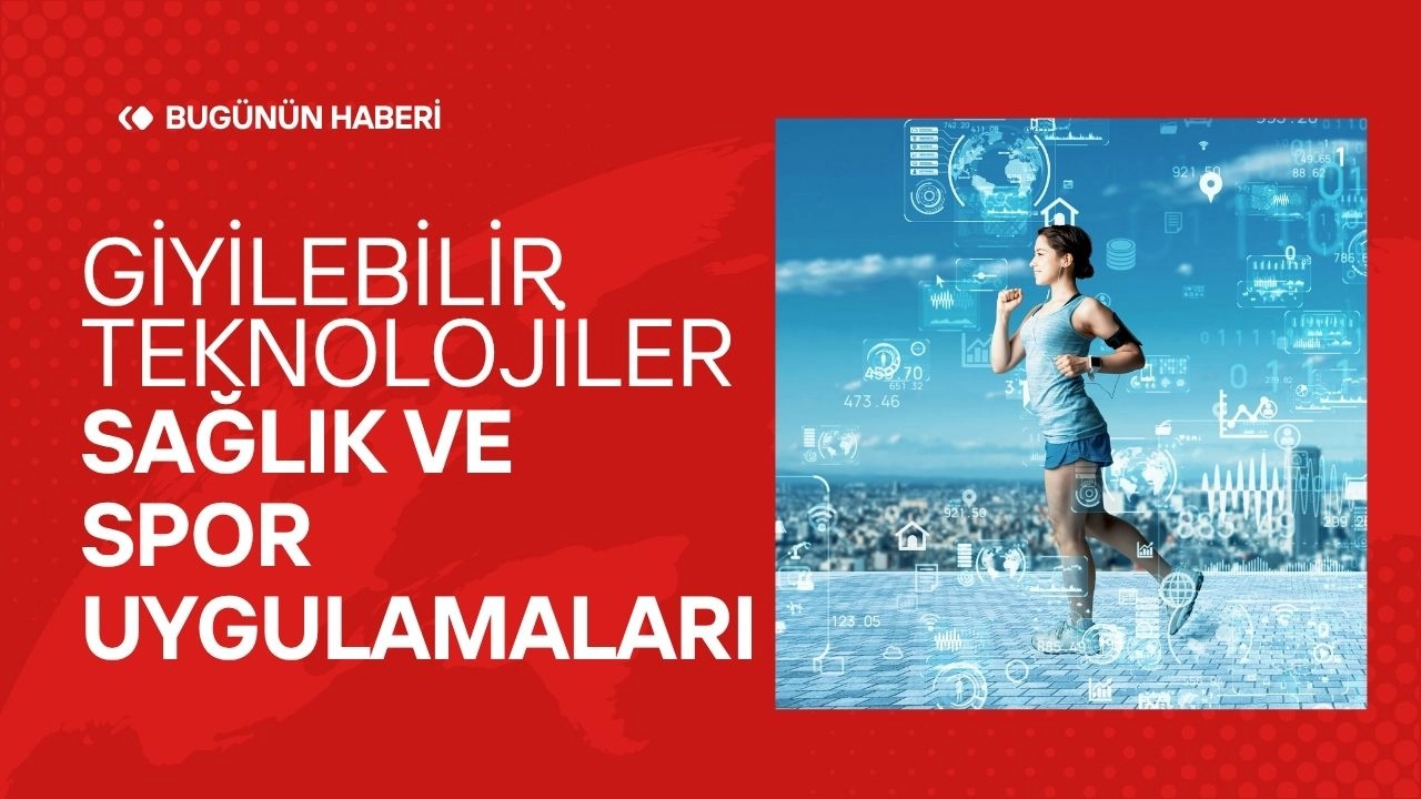 Giyilebilir Teknolojiler! Sağlık ve Spor Uygulamaları 