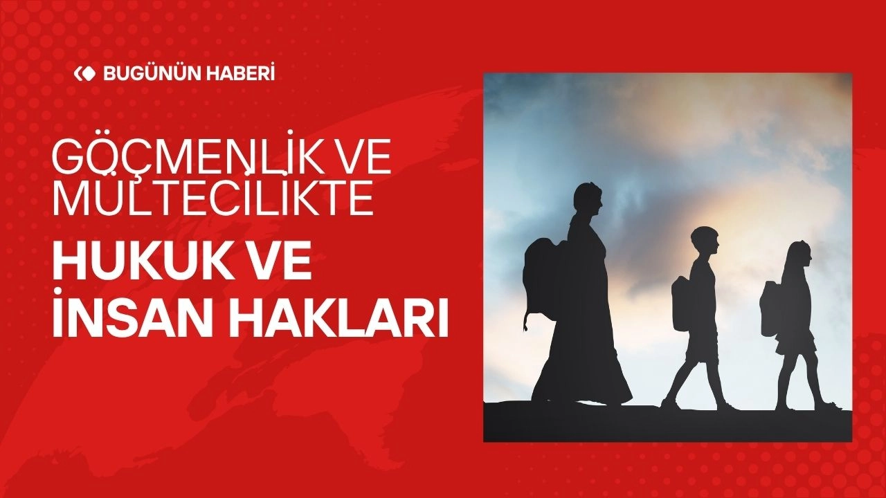 Göçmenlik ve Mültecilik! Hukuk ve İnsan Hakları