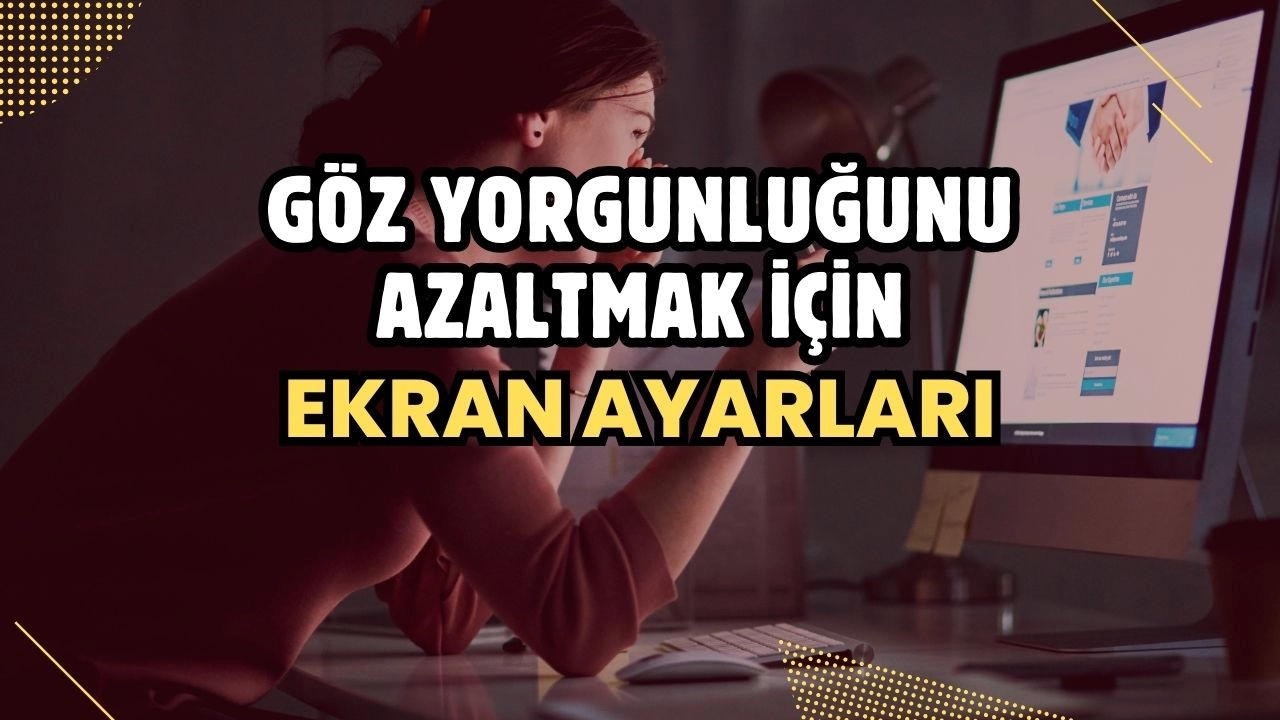 Göz Yorgunluğunu Azaltmak İçin Ekran Ayarları