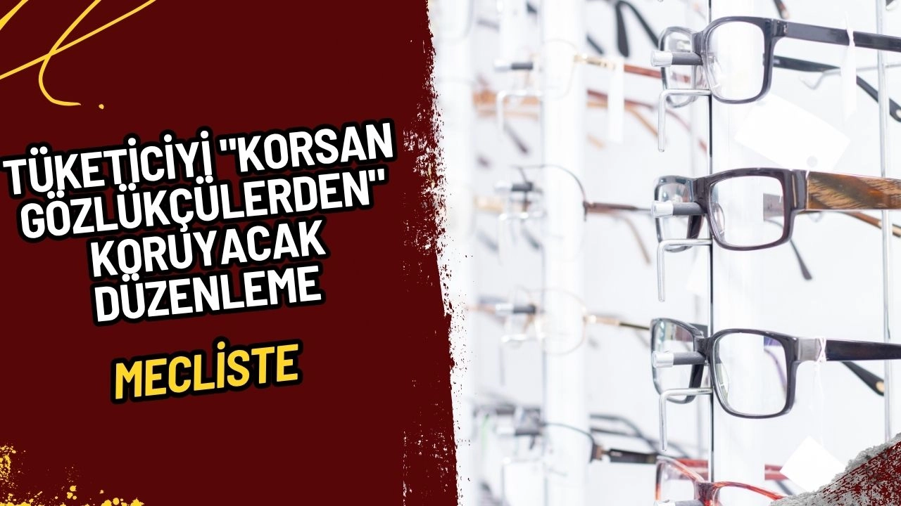 Tüketiciyi "Korsan Gözlükçülerden" Koruyacak Düzenleme Meclis'te: Optisyenlik Sektöründe Yeni Dönem!