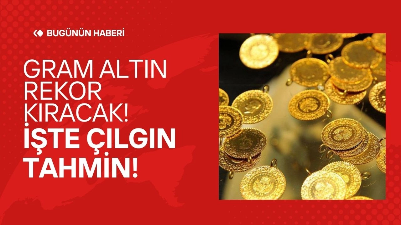 Rekor Kıracak Gram Altın İçin Çılgın Tahmin! 4500 TL Aşılabilir!