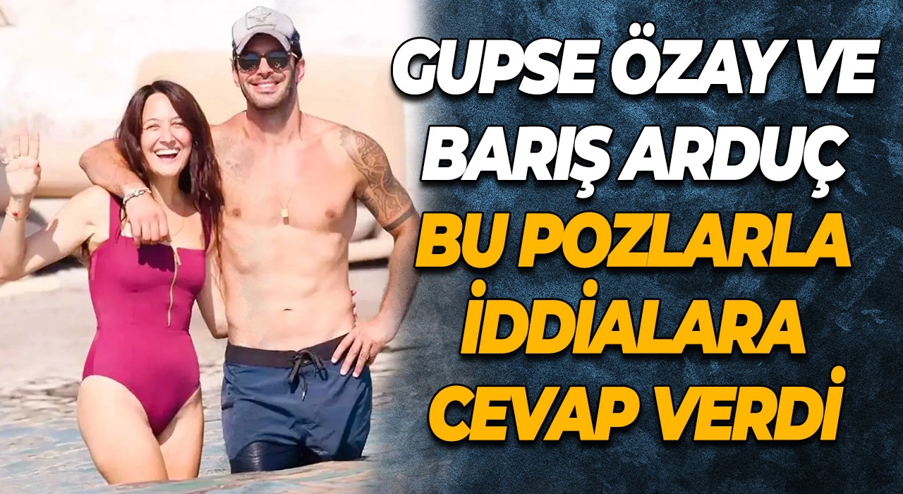 Gupse Özay ve Barış Arduç Bu Pozlarla İddialara Cevap
