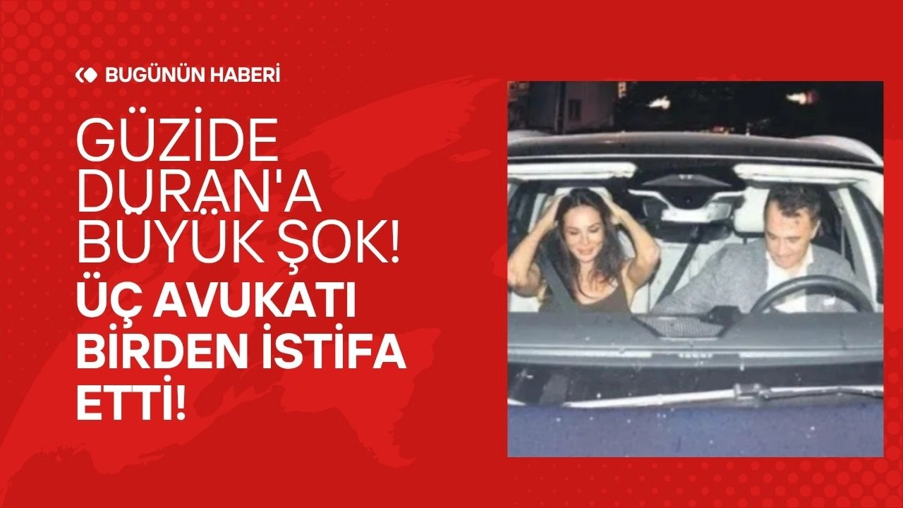 Yasak Aşk İddiaları Sonrası Güzide Duran'a Büyük Şok! 3 Avukatı Birden İstifa Etti!