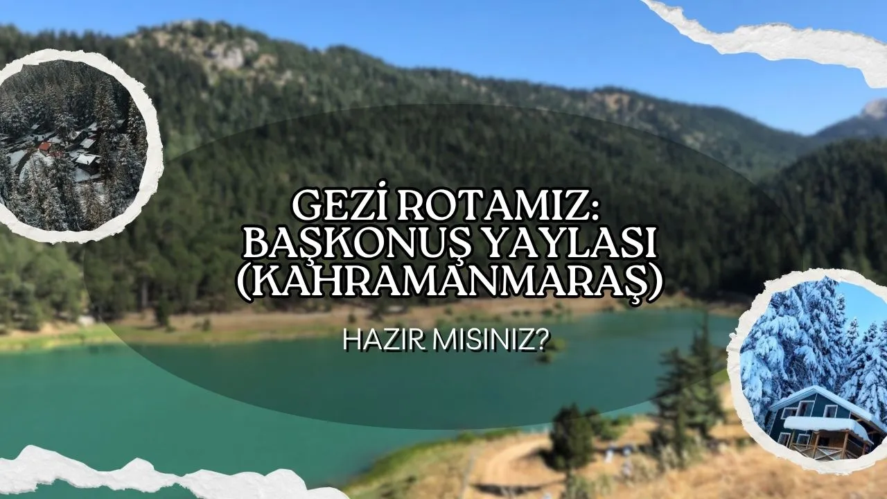 Başkonuş Yaylası: Kahramanmaraş'ın Gizli Cenneti ve Doğa Harikası