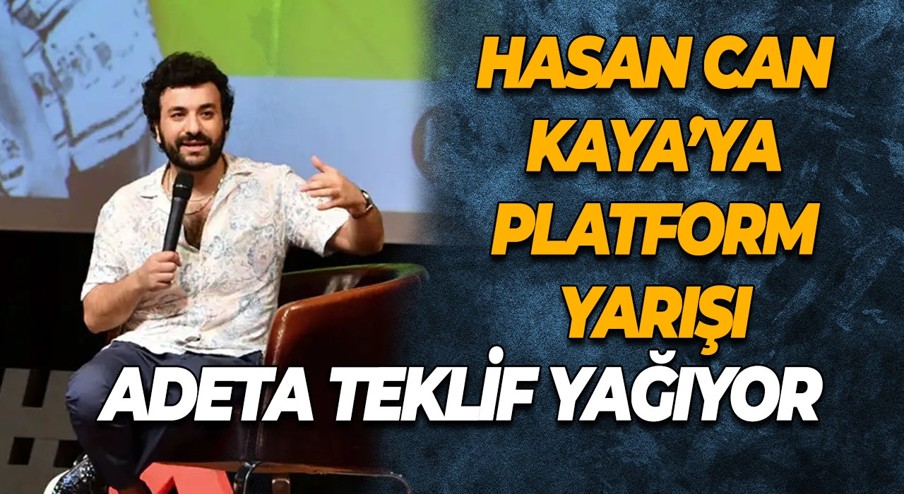 Hasan Can Kaya’ya Platform Yarışı Bu Platformlardan Hasan Can'a Teklif Yağıyor