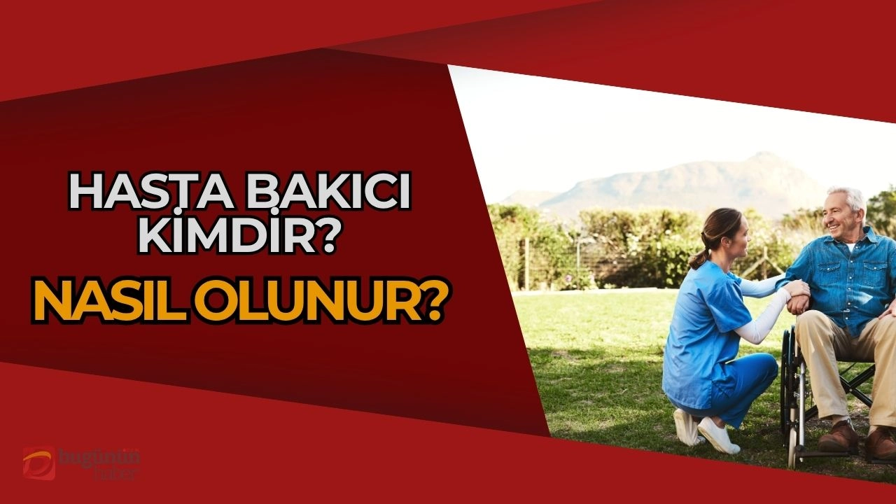 Hasta Bakıcı Nedir? Nasıl Olunur? İşte Merak Ettikleriniz!