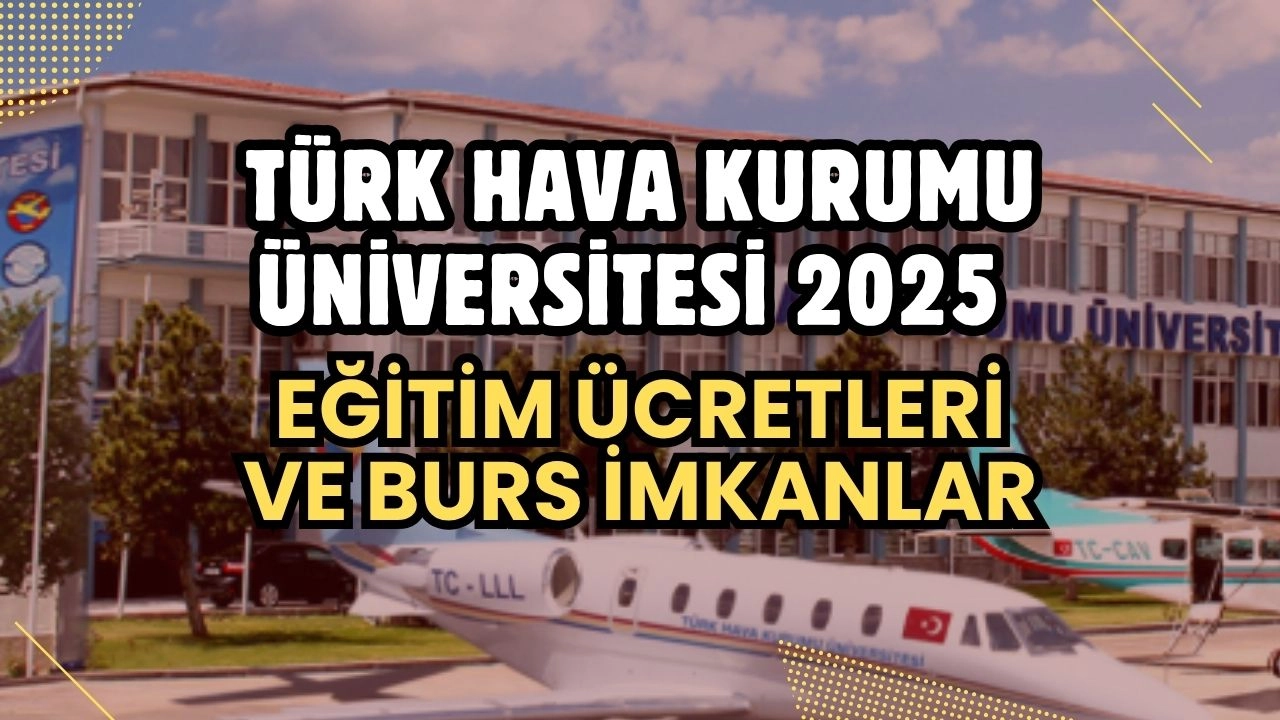 Türk Hava Kurumu Üniversitesi 2025 Eğitim Ücretleri ve Burs Olanakları Açıklandı!
