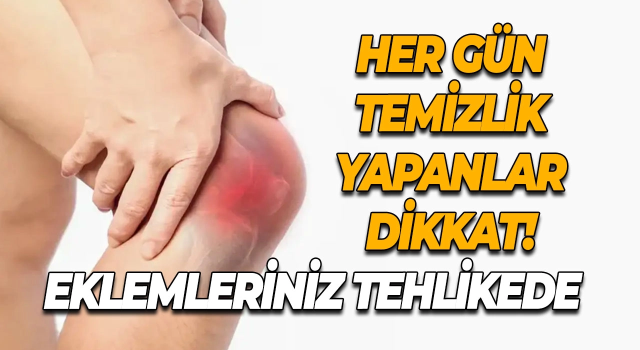 Her Gün Temizlik Yapanlar Dikkat! Eklemleriniz Tehlikede