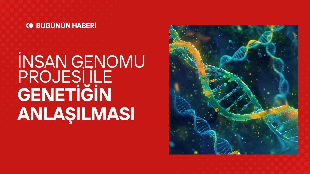 İnsan Genomu Projesi! Genetiğin Anlaşılması 