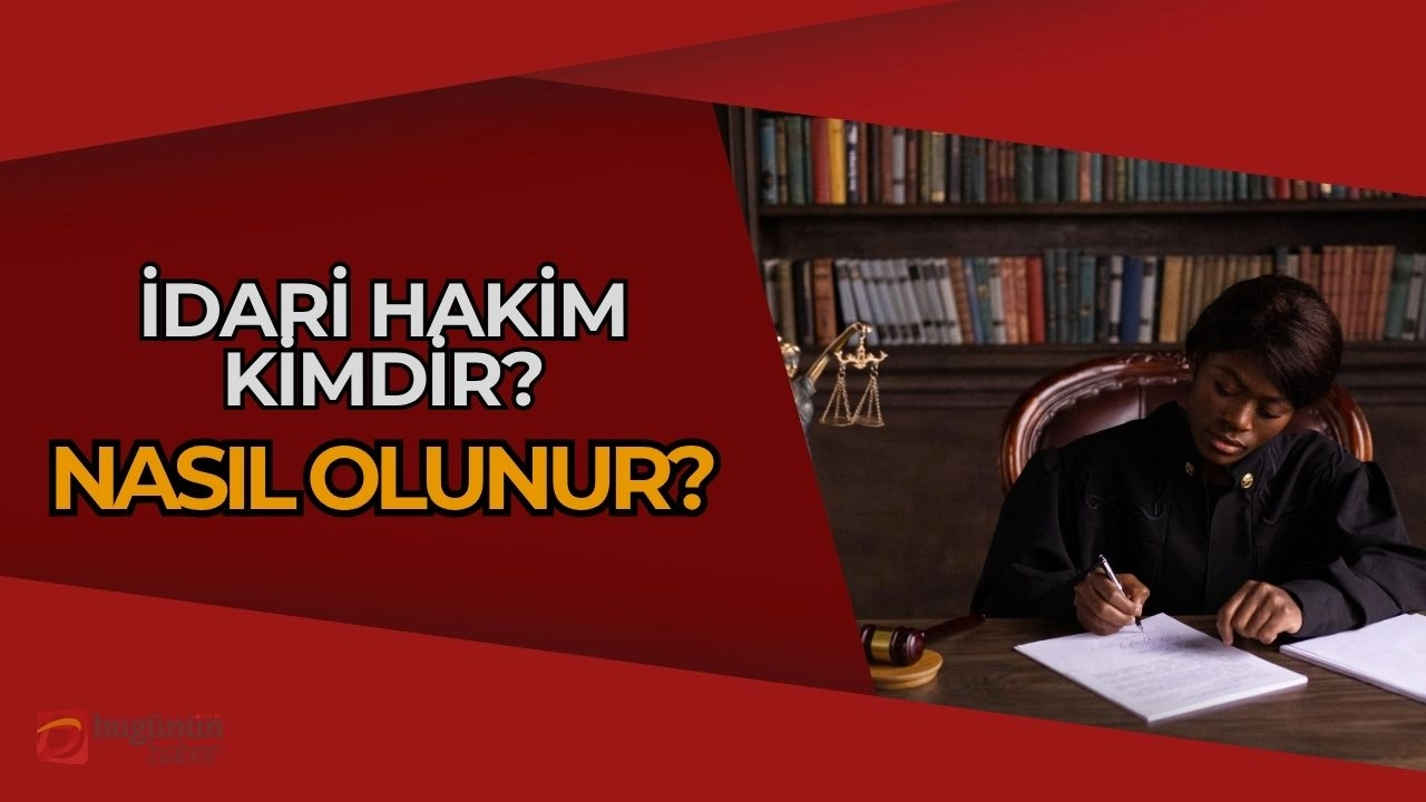 İdari Hakim Nedir? 2025’te Nasıl Olunur?