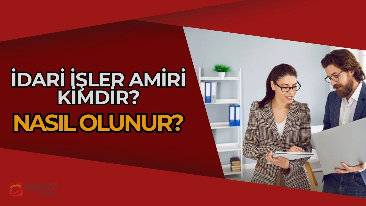 İdari İşler Amiri Nedir? 2025’te Nasıl Olunur?