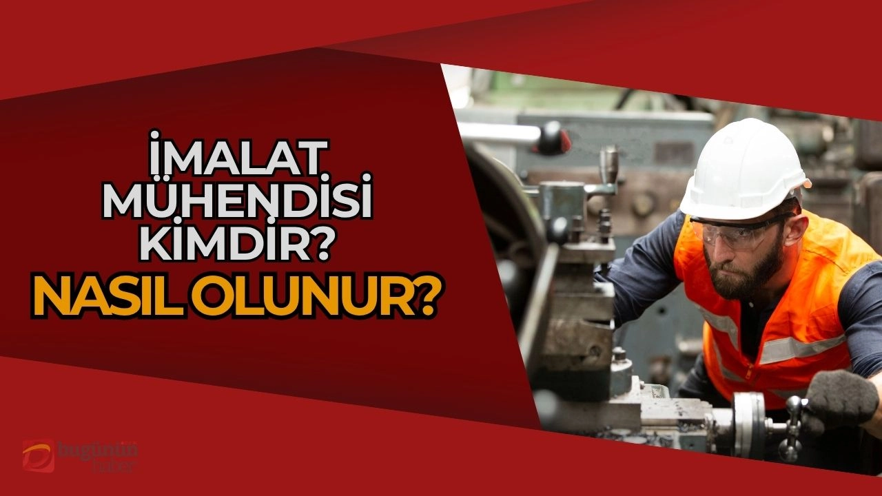 İmalat Mühendisi Nedir? 2025’te Nasıl Olunur?