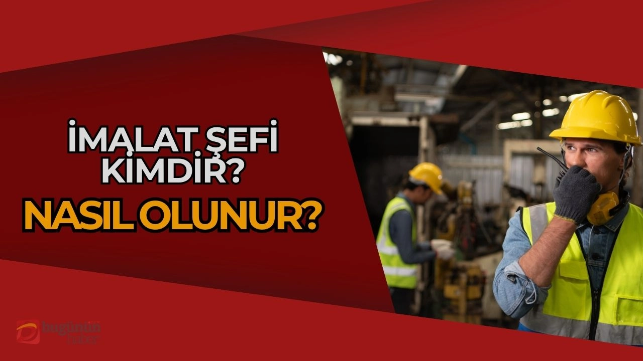 İmalat Şefi Nedir? Nasıl Olunur? 2025’te Bu Mesleğin Sırları!