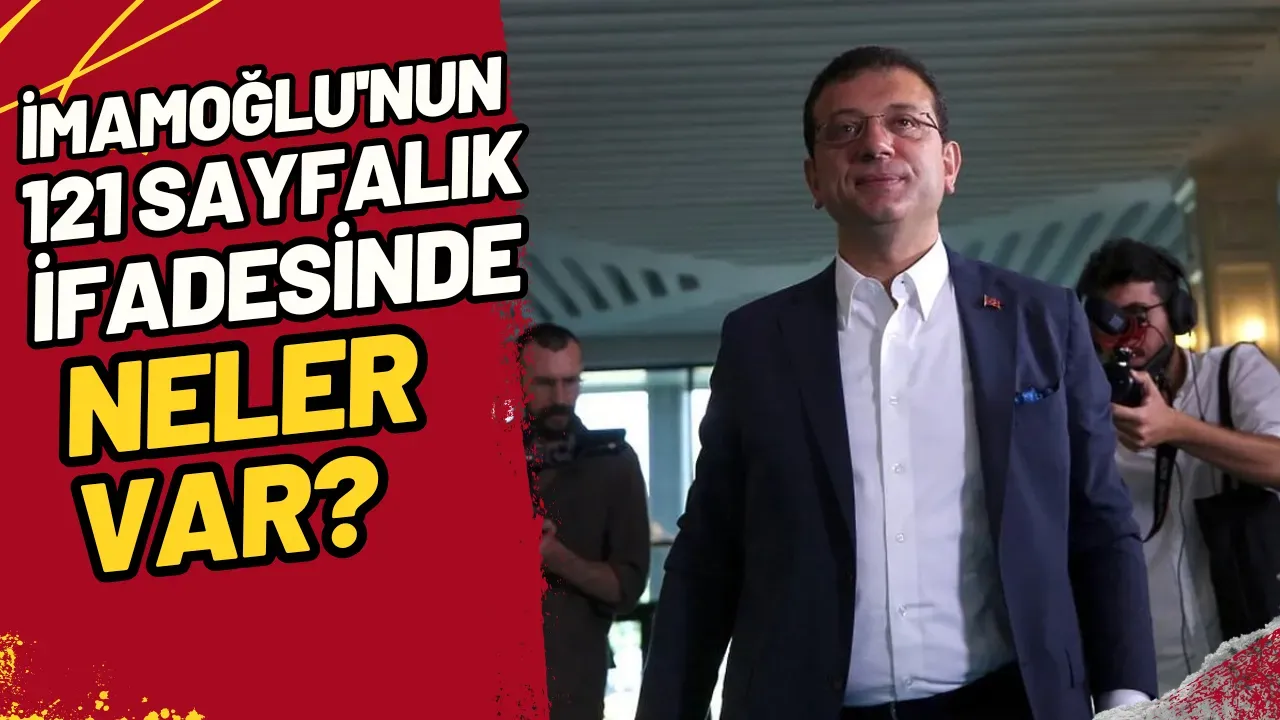 Image for İmamoğlu'nun 121 Sayfalık İfadesinde Neler Var?