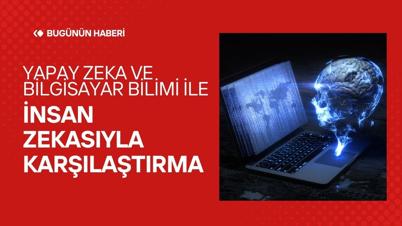  Yapay Zeka ve Bilgisayar Bilimi! İnsan Zekasıyla Karşılaştırma