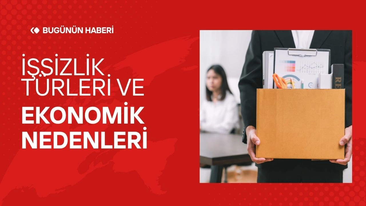 İşsizlik Türleri ve Ekonomik Nedenleri