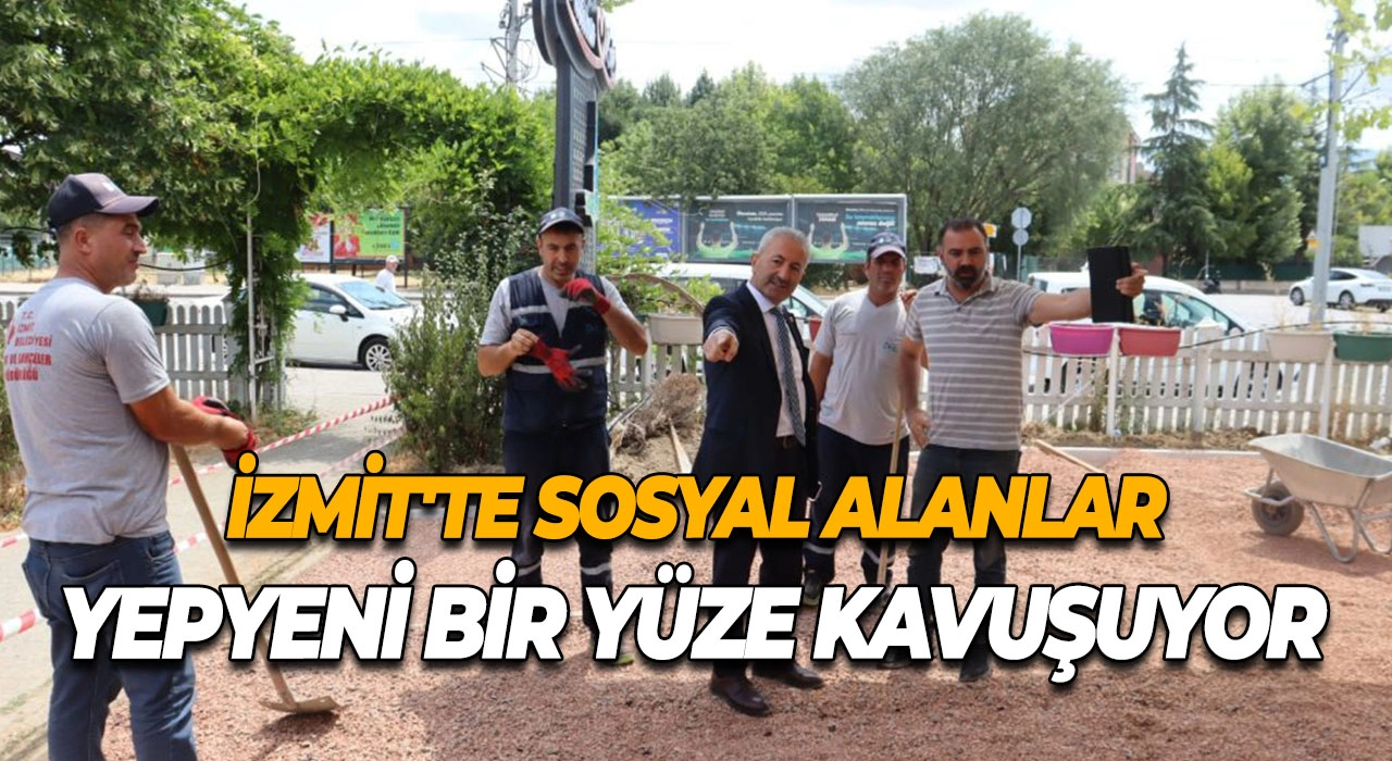 İzmit'te sosyal alanlar yepyeni bir yüze kavuşuyor
