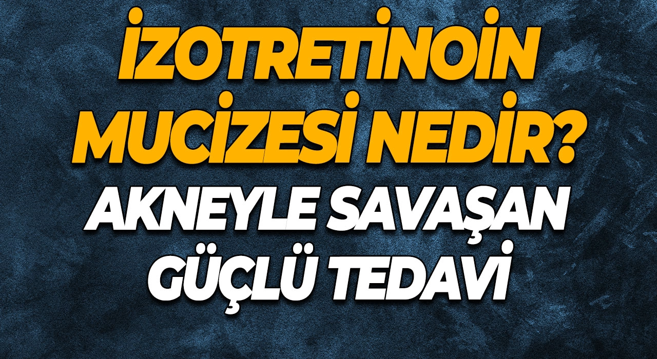 İzotretinoin Mucizesi Akneyle Savaşan Güçlü Tedavi