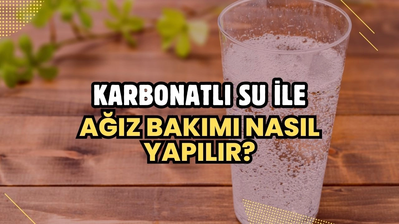 Karbonatlı Su ile Ağız Bakımı Nasıl Yapılır?